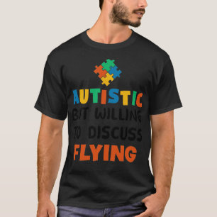 Autistic but willing to discuss Flying Autism Gift T-Shirt