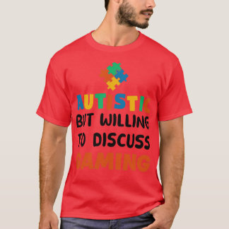 Autistic but willing to discuss Gaming Autism Gift T-Shirt