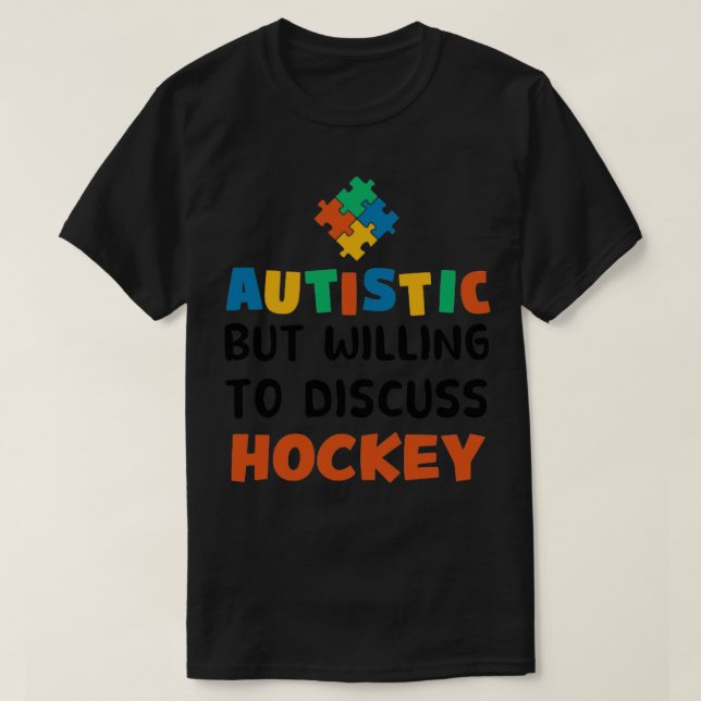 Autistic but willing to discuss Hockey Autism Gift T-Shirt (Design Front)