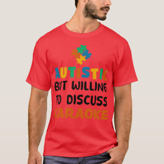 Autistic but willing to discuss Karaoke Autism Gif T-Shirt