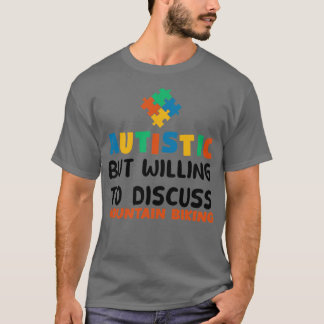 Autistic but willing to discuss Mountain biking Au T-Shirt