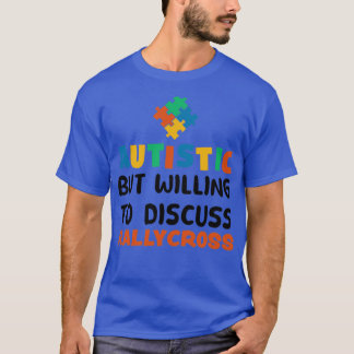 Autistic but willing to discuss Rallycross Autism T-Shirt