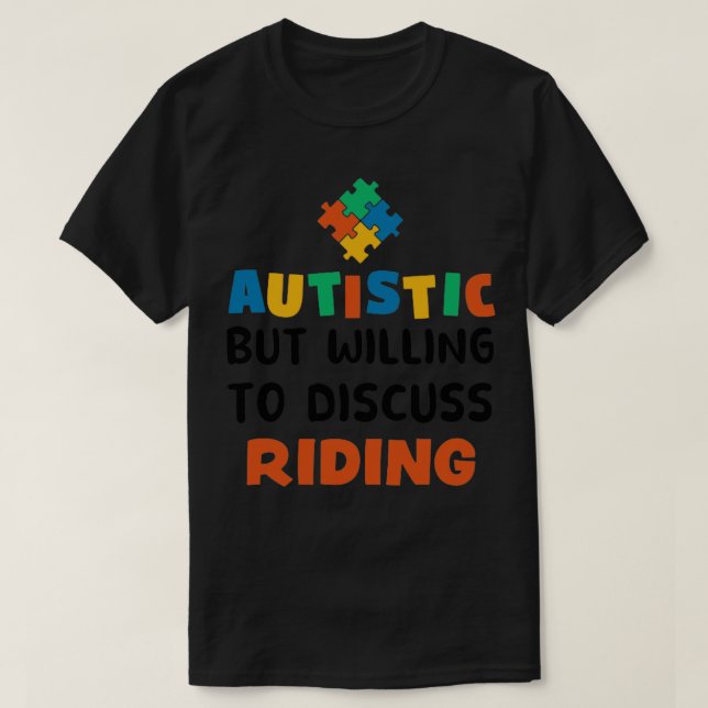Autistic but willing to discuss Riding Autism Gift T-Shirt (Design Front)