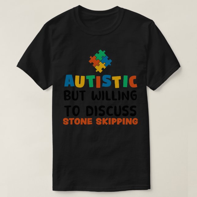 Autistic but willing to discuss Stone skipping Aut T-Shirt (Design Front)