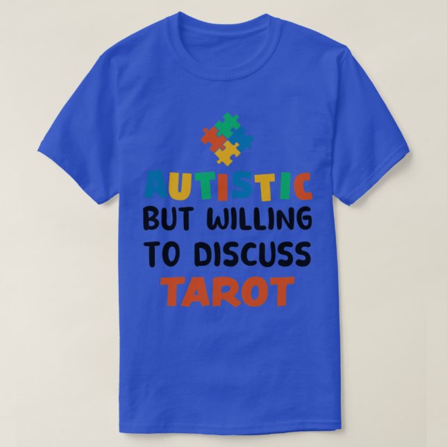 Autistic but willing to discuss Tarot Autism Gift T-Shirt (Design Front)