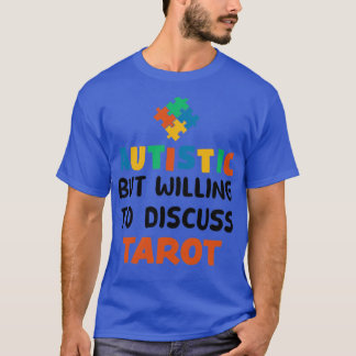 Autistic but willing to discuss Tarot Autism Gift T-Shirt