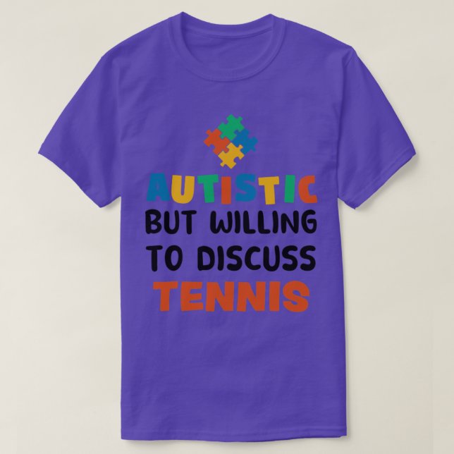 Autistic but willing to discuss Tennis Autism Gift T-Shirt (Design Front)