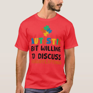 Autistic but willing to discuss Weightlifting Auti T-Shirt