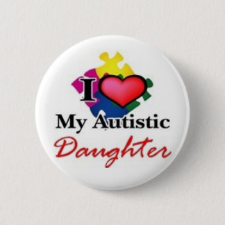 autistic daughter 6 cm round badge