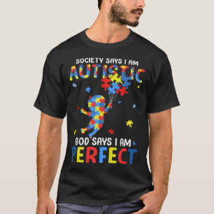 Autistic God Says I m Perfect Autism Awareness Mon T-Shirt