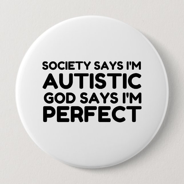 AUTISTIC GOD SAYS I'M PERFECT 10 CM ROUND BADGE (Front)