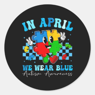 Autistic In April We Wear Blue Autism Awareness Mo Classic Round Sticker