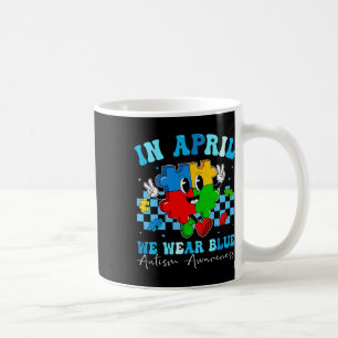 Autistic In April We Wear Blue Autism Awareness Mo Coffee Mug