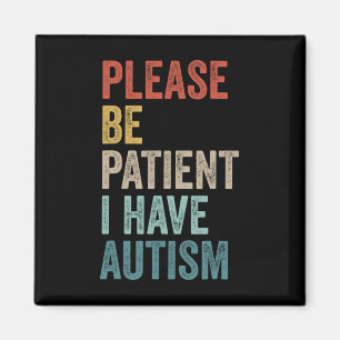 Autistic Neurodivergent Please Be Patient I Have A Magnet