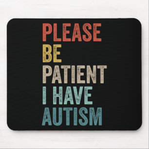 Autistic Neurodivergent Please Be Patient I Have A Mouse Pad