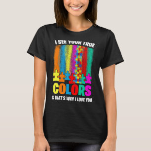 Autistic Pride I See Your True Colours That's Why T-Shirt