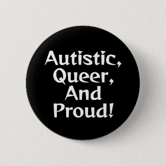 Autistic, queer, and proud! 6 cm round badge