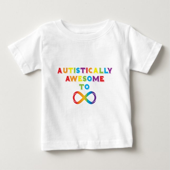 Autistically Awesome To Infinity Baby T-Shirt (Front)