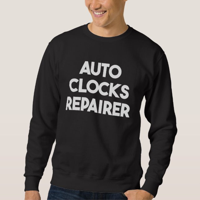 Auto Clocks Repairer Sweatshirt (Front)