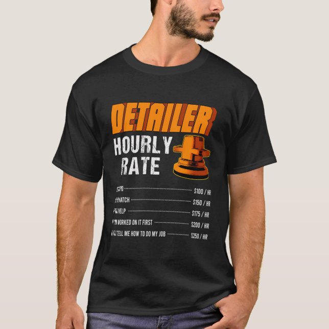 Auto Detailer Hourly Rate Automotive Car Detailing T-Shirt (Front)