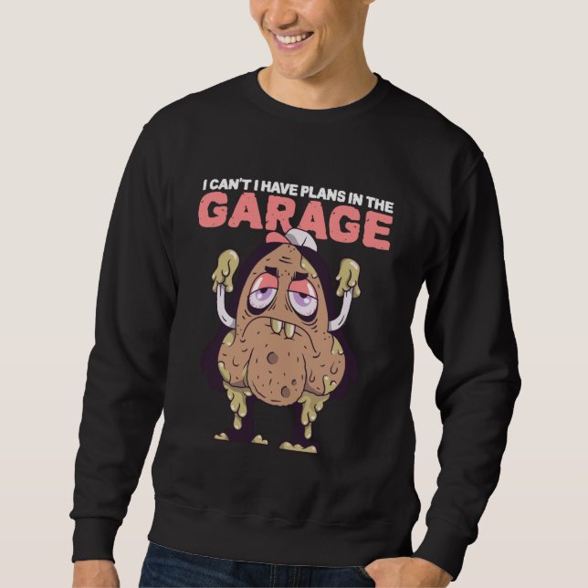 Auto Mechanic I Can't I Have Plans in The Garage Sweatshirt (Front)