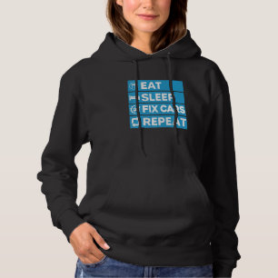 Auto Mechanic  Ideas  Eat Sleep Fix Cars Repeat Hoodie