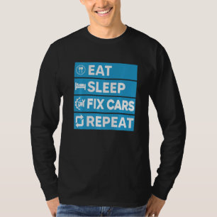 Auto Mechanic Ideas Eat Sleep Fix Cars Repeat T-Shirt