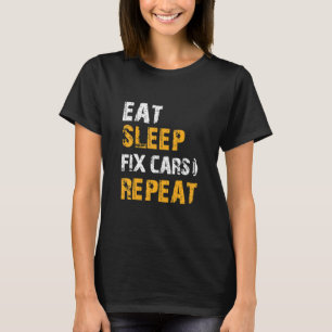 Auto Mechanic Ideas Eat Sleep Fix Cars Repeat T-Shirt