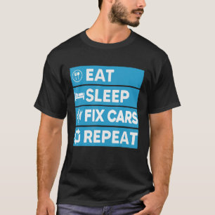 Auto Mechanic Ideas Eat Sleep Fix Cars Repeat T-Shirt