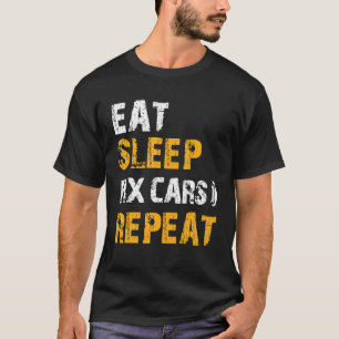 Auto Mechanic Ideas Eat Sleep Fix Cars Repeat T-Shirt