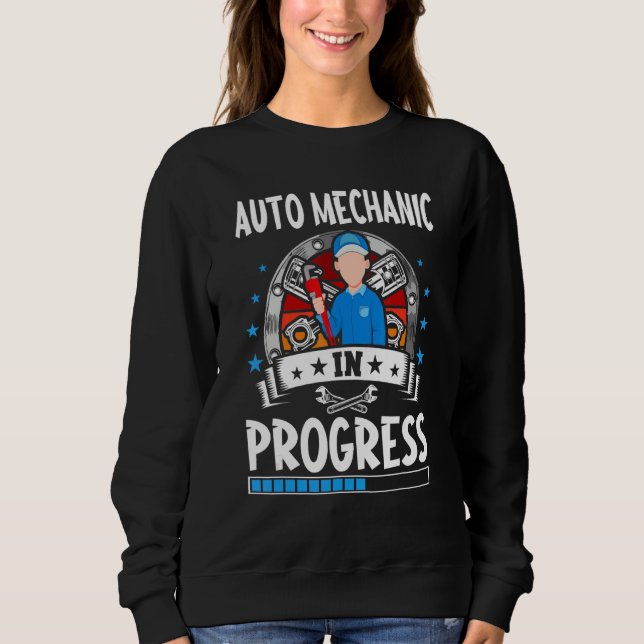 Auto Mechanic In Progress Trainee Student Sweatshirt (Front)