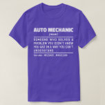 Auto Mechanic Noun Definition Repairman Dad T-Shirt<br><div class="desc">Funny Auto Mechanic Sayings "Auto Mechanic Someone Who Solves A Problem You Didn't Know You Had In A Way You Can't Understand". Grab this Funny Auto Mechanic design as a funny gifts for an awesome mum,  dad or friend.</div>