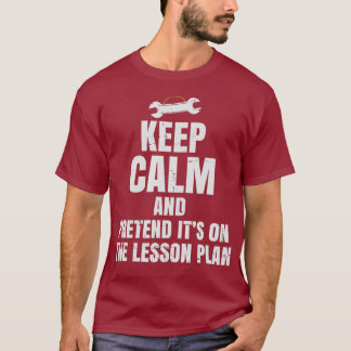 Auto Mechanics Teacher Pretend Its On The Plan T-Shirt