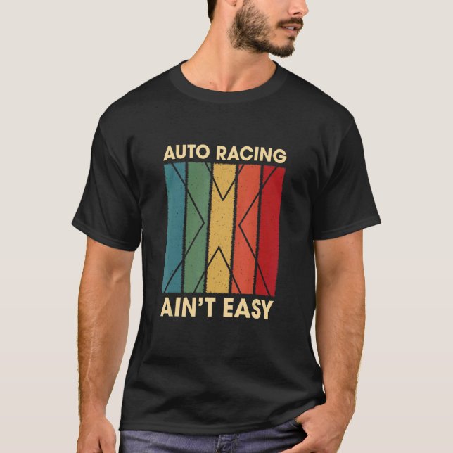 Auto Racing Ain't Easy Hobby Humour Pastime Car Ra T-Shirt (Front)