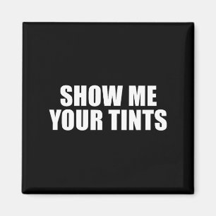 Auto Tinter Window Show Me Your Tints Funny Magnet