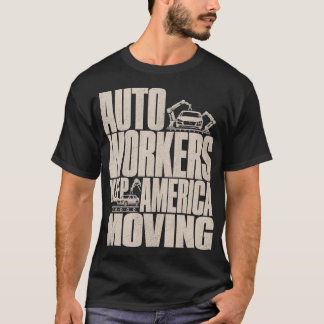 Auto Workers Keep America Moving Automotive Worker T-Shirt