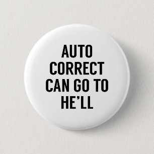 Autocorrect Can Go To He'll 6 Cm Round Badge