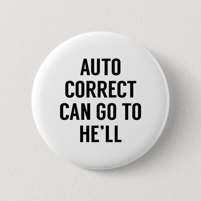 Autocorrect Can Go To He'll 6 Cm Round Badge (Front)