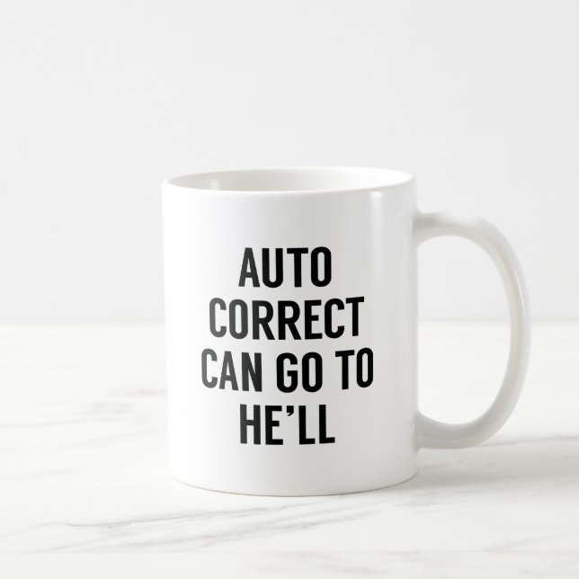 Autocorrect Can Go To He'll Coffee Mug (Right)