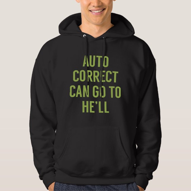 Autocorrect Can Go To He'll Hoodie (Front)