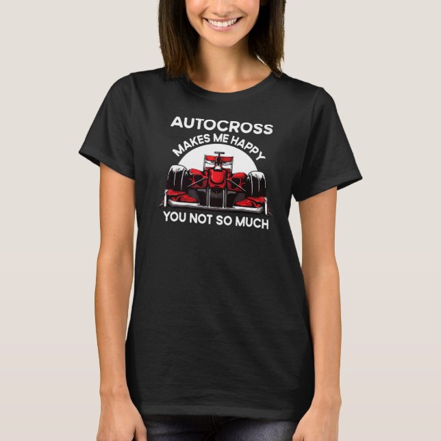 Autocross Makes Me Happy Car Racing Motorsport App T-Shirt (Front)