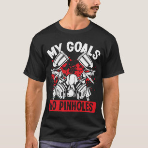 Automotive Car Painting My Goals No Pinholes Vehic T-Shirt
