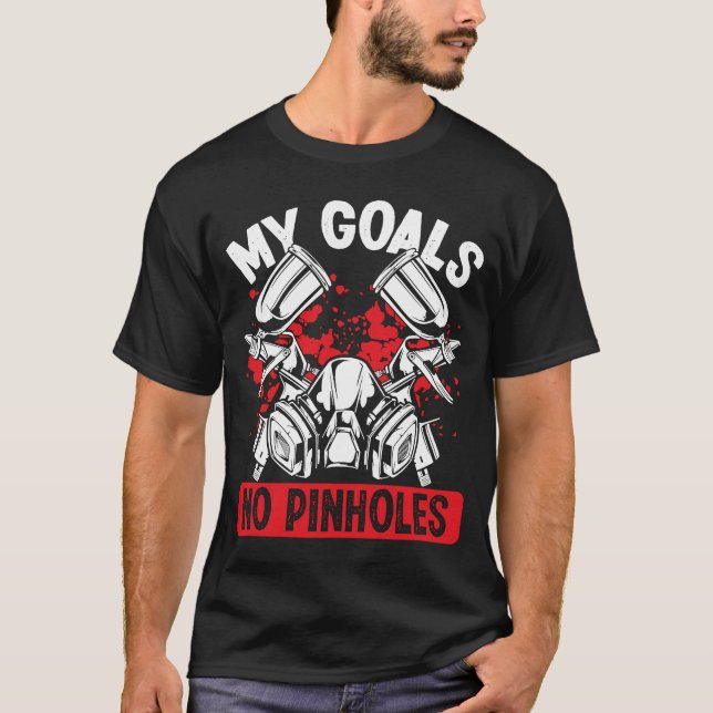 Automotive Car Painting My Goals No Pinholes Vehic T-Shirt (Front)