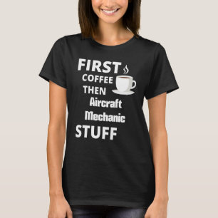 Automotive Mechanic First Coffee Then Job T-Shirt
