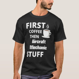 Automotive Mechanic First Coffee Then Job T-Shirt