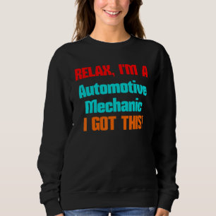 Automotive Mechanic Relax I'll Get This Job Title Sweatshirt