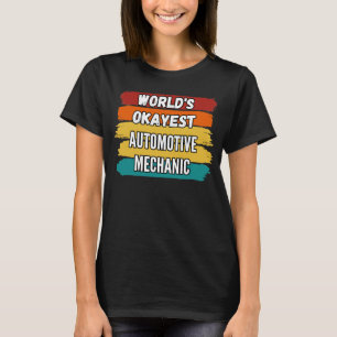 Automotive Mechanic Worlds Okayest Automotive Mech T-Shirt