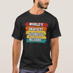 Automotive Mechanic Worlds Okayest Automotive Mech T-Shirt