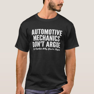 Automotive Mechanics Dont Argue They Explain Why Y T-Shirt