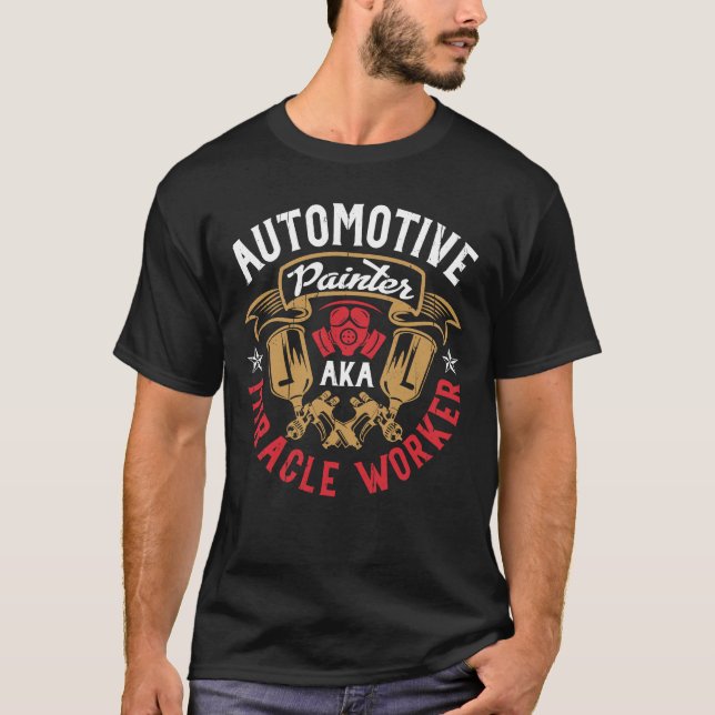 Automotive painter aka miracle worker painter Car  T-Shirt (Front)
